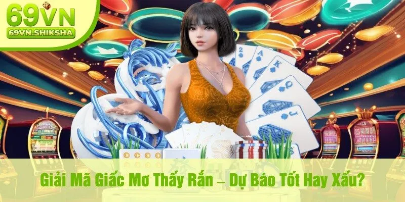 Giải Mã Giấc Mơ Thấy Rắn – Dự Báo Tốt Hay Xấu?