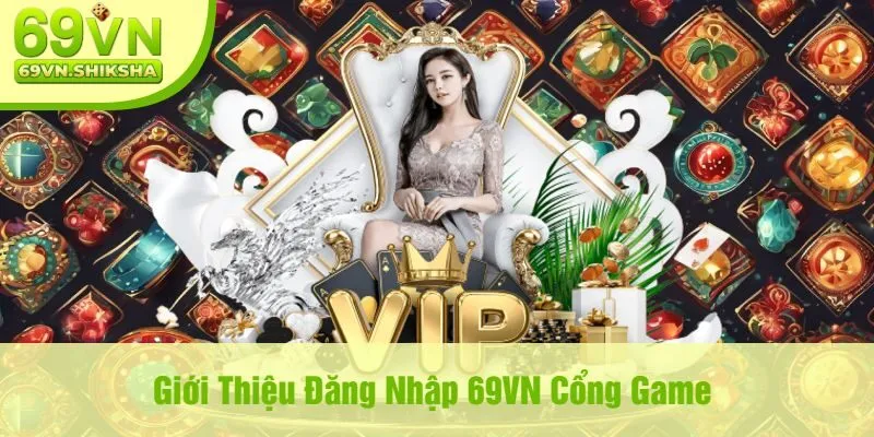 Giới Thiệu Đăng Nhập 69VN Cổng Game