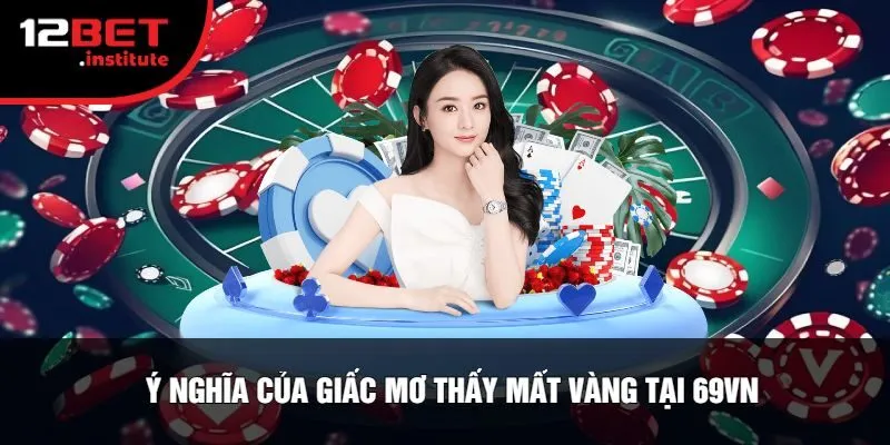 Ý Nghĩa Của Giấc Mơ Thấy Mất Vàng Tại 69VN